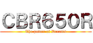 ＣＢＲ６５０Ｒ (The power of Dreams)