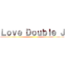 Ｌｏｖｅ Ｄｏｕｂｌｅ Ｊ ()