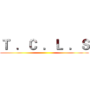 Ｔ  ．Ｃ  ．Ｌ  ．Ｓ ()