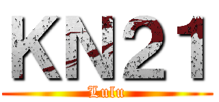 ＫＮ２１ (Lulu)