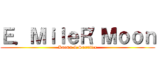 Ｅ．ＭｉｌｅＲ\'Ｍｏｏｎ (Karma & Sacrifice)