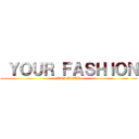  ＹＯＵＲ ＦＡＳＨＩＯＮ (UNA MODA)