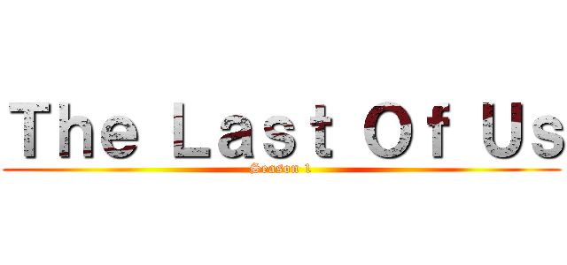 Ｔｈｅ Ｌａｓｔ Ｏｆ Ｕｓ (Season 1)