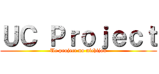ＵＣ Ｐｒｏｊｅｃｔ (Uc project no nichijou)