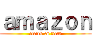 ａｍａｚｏｎ (attack on titan)