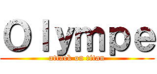 Ｏｌｙｍｐｅ (attack on titan)