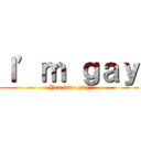 Ｉ’ｍ ｇａｙ (Yea true gng)