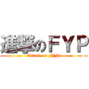 進撃のＦＹＰ (Attack on FYP)