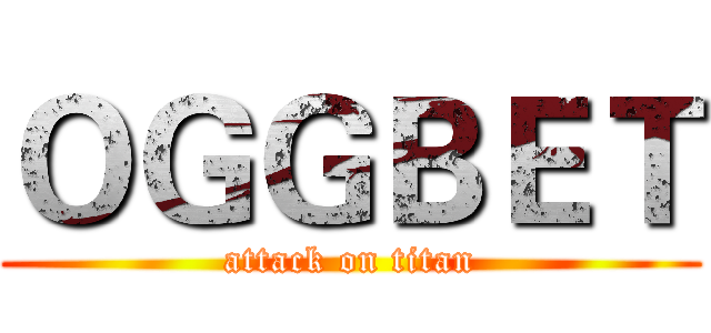 ＯＧＧＢＥＴ (attack on titan)