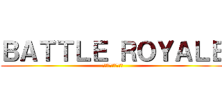 ＢＡＴＴＬＥ ＲＯＹＡＬＥ (バトル・ロワイアル)