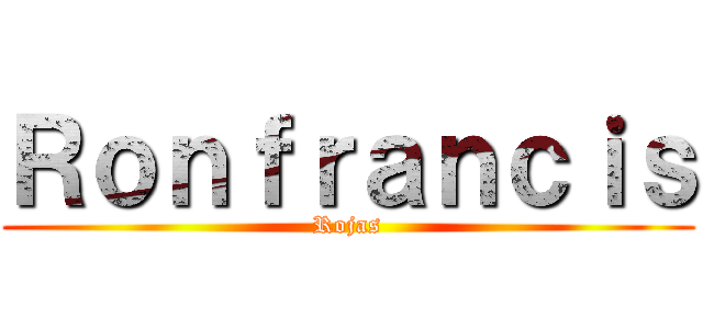 Ｒｏｎｆｒａｎｃｉｓ (Rojas)