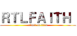ＲＴＬＦＡＩＴＨ  (attack on titan)