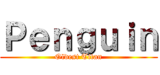 Ｐｅｎｇｕｉｎ (Oldest Titan)