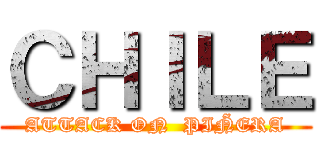 ＣＨＩＬＥ (ATTACK ON  PIÑERA)