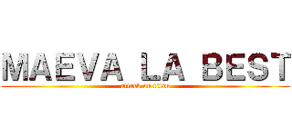 ＭＡＥＶＡ ＬＡ ＢＥＳＴ (attack on titan)