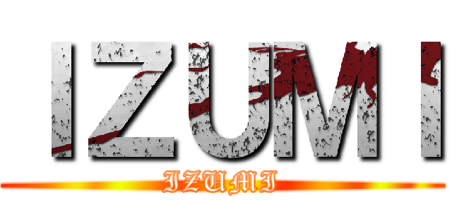 ＩＺＵＭＩ (IZUMI)