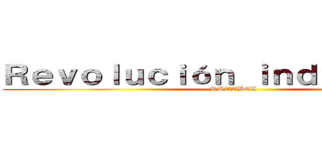 Ｒｅｖｏｌｕｃｉóｎ ｉｎｄｕｓｔｒｉａｌ (RUTTBEL)