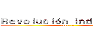 Ｒｅｖｏｌｕｃｉóｎ ｉｎｄｕｓｔｒｉａｌ (RUTTBEL)