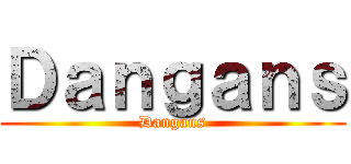 Ｄａｎｇａｎｓ (Dangans)