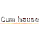 Ｃｕｍ ｈａｕｓｅ (Cum hause)