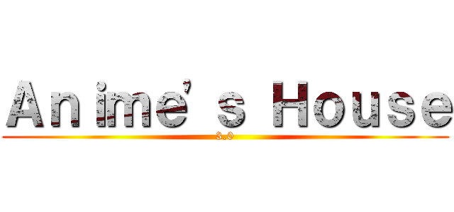 Ａｎｉｍｅ'ｓ Ｈｏｕｓｅ (3.0)