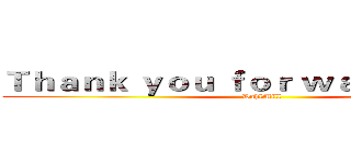 Ｔｈａｎｋ ｙｏｕ ｆｏｒ ｗａｔｃｈｉｎｇ！ (DahlMill)