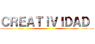 ＣＲＥＡＴＩＶＩＤＡＤ  ( )