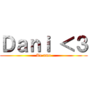 Ｄａｎｉ ＜３ (Te amo)