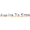 Ａｓｐｉｒｅ Ｔｏ Ｃｒｏｗｎ (attack on titan)