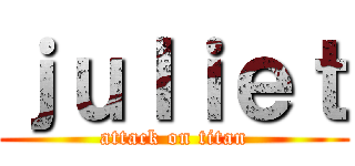 ｊｕＩｉｅｔ (attack on titan)