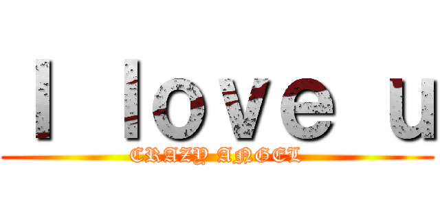 Ｉ ｌｏｖｅ ｕ (CRAZY ANGEL)