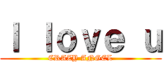 Ｉ ｌｏｖｅ ｕ (CRAZY ANGEL)