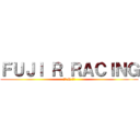 ＦＵＪＩ Ｒ ＲＡＣＩＮＧ (富士 R 物語)