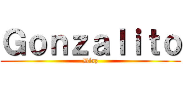 Ｇｏｎｚａｌｉｔｏ (Diaz)