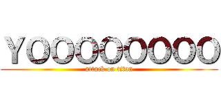 ＹＯＯＯＯＯＯＯＯ (attack on titan)