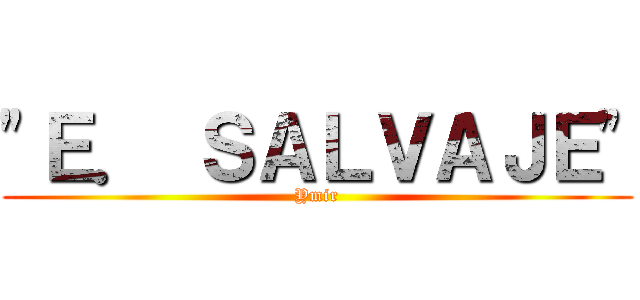 "Ｅ． ＳＡＬＶＡＪＥ" (Ymir)