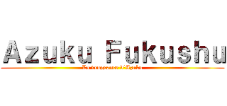 Ａｚｕｋｕ Ｆｕｋｕｓｈｕ (La vengeance d'Azuku)