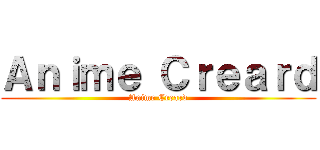 Ａｎｉｍｅ Ｃｒｅａｒｄ (Anime Creard)