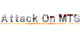 Ａｔｔａｃｋ Ｏｎ ＭＴＳ (attack on titan)