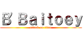 Ｂ\'Ｂａｉｔｏｅｙ (attack on titan)