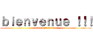 ｂｉｅｎｖｅｎｕｅ ！！！ (totalement pervers )