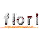 ｆｌｏｒｉ (CHANHEEW0RLD)