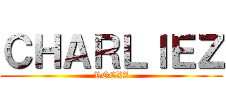 ＣＨＡＲＬＩＥＺ (ROCXZ)