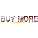 ＢＵＹ ＭＯＲＥ (最強の商品軍団)