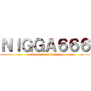 ＮＩＧＧＡ６６６ (welcome to hell nigga)