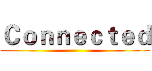 Ｃｏｎｎｅｃｔｅｄ ()