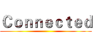 Ｃｏｎｎｅｃｔｅｄ ()