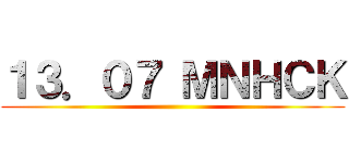 １３．０７ ＭＮＨＣＫ ()