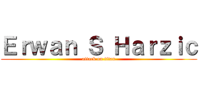 Ｅｒｗａｎ Ｓ Ｈａｒｚｉｃ (attack on titan)