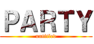 ＰＡＲＴＹ (untitled)